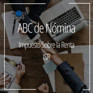 ABC de Nómina: Impuesto Sobre la Renta