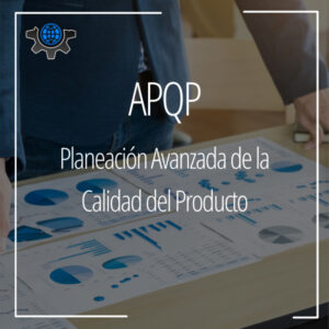 APQP: Planeación Avanzada de la Calidad del Producto