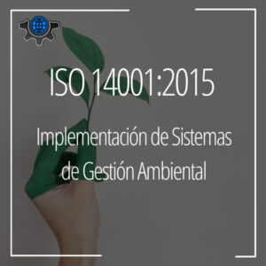 ISO 14001:2015, Implementación de un Sistema de Gestión Ambiental
