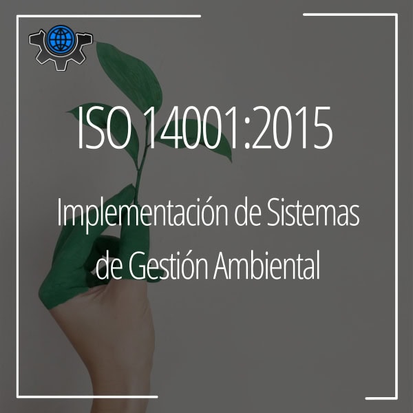 ISO 14001:2015, Implementación de un Sistema de Gestión Ambiental