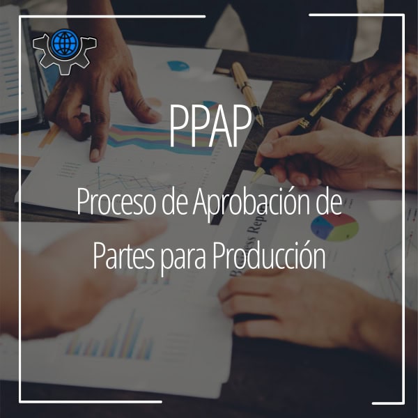 PPAP: Proceso de Aprobación de Partes para Producción